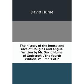 

Книга The history of the house and race of Douglas and Angus. Written by Mr. David Hume of Godscroft.. The fourth edition. Volume 1 of 2