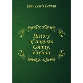 

Книга History of Augusta County, Virginia.