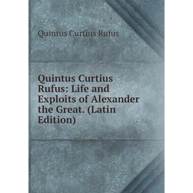 

Книга Quintus Curtius Rufus: Life and Exploits of Alexander the Great. (Latin Edition)
