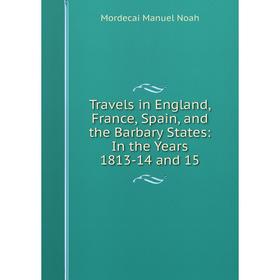 

Книга Travels in England, France, Spain, and the Barbary States: In the Years 1813-14 and 15