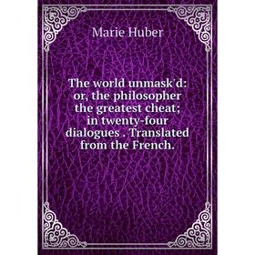

Книга The world unmask'd: or, the philosopher the greatest cheat; in twenty-four dialogues. Translated from the French.