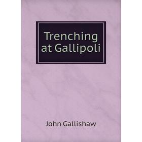 

Книга Trenching at Gallipoli