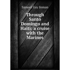 

Книга Through Santo Domingo and Haiti: a cruise with the Marines