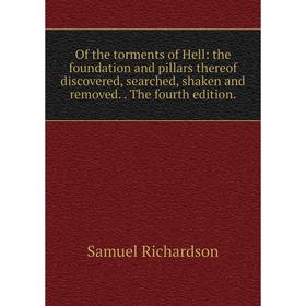 

Книга of the torments of Hell: the foundation and pillars thereof discovered, searched, shaken and removed The fourth edition