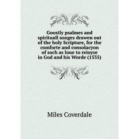 

Книга Goostly psalmes and spirituall songes drawen out of the holy Scripture, for the comforte and consolacyon of soch as loue to reioyse in God and h