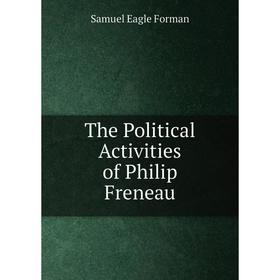 

Книга The Political Activities of Philip Freneau