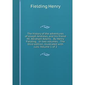 

Книга The history of the adventures of Joseph Andrews, and his friend Mr. Abraham Adams.. By Henry Fielding,. In two volumes.. The third edition, illu
