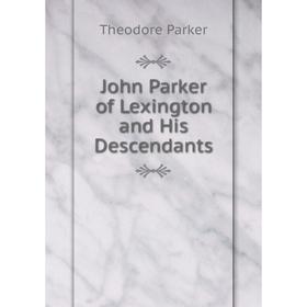 

Книга John Parker of Lexington and His Descendants