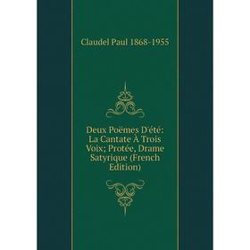 

Книга Deux Poëmes D'été: La Cantate À Trois Voix; Protée, Drame Satyrique (French Edition)