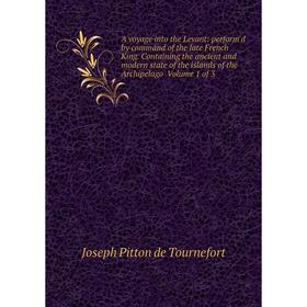 

Книга A voyage into the Levant: perform'd by command of the late French King. Containing the ancient and modern state of the islands of the Archipelag