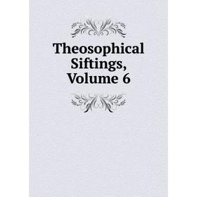 

Книга Theosophical Siftings, Volume 6
