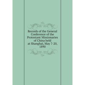 

Книга Records of the General Conference of the Protestant Missionaries of China held at Shanghai, May 7-20, 1890