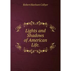 

Книга Lights and Shadows of American Life