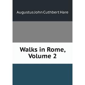 

Книга Walks in Rome, Volume 2
