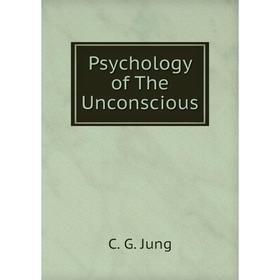 

Книга Psychology of The Unconscious