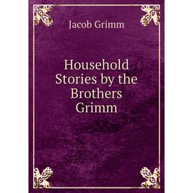 

Книга Household Stories by the Brothers Grimm