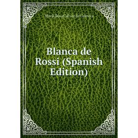 

Книга Blanca de Rossi (Spanish Edition)