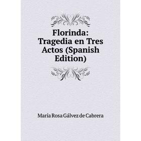 

Книга Florinda: Tragedia en Tres Actos (Spanish Edition)