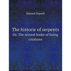 

Книга The historie of serpents Or, The second booke of liuing creatures