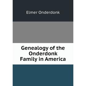 

Книга Genealogy of the Onderdonk Family in America