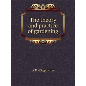 

Книга The theory and practice of gardening