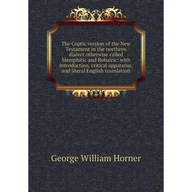 

Книга The Coptic version of the New Testament in the northern dialect otherwise called Memphitic and Bohairic: with introduction, critical apparatus,