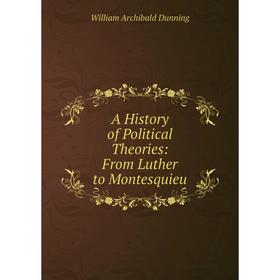 

Книга A History of Political Theories: From Luther to Montesquieu