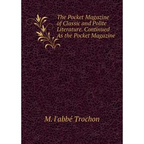 

Книга The Pocket Magazine of Classic and Polite Literature. Continued As the Pocket Magazine