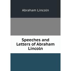 

Книга Speeches and Letters of Abraham Lincoln