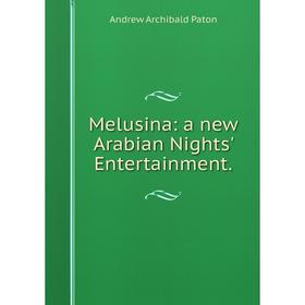

Книга Melusina: a new Arabian Nights' Entertainment