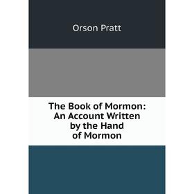 

Книга The Book of Mormon: An Account Written by the Hand of Mormon