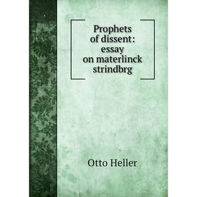 

Книга Prophets of dissent: essay on materlinck strindbrg