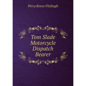 

Книга Tom Slade Motorcycle Dispatch Bearer