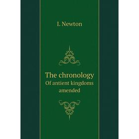 

Книга The chronology Of antient kingdoms amended