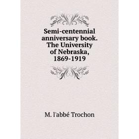 

Книга Semi-centennial anniversary book. The University of Nebraska, 1869-1919