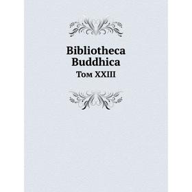 

Книга Bibliotheca Buddhica Том XXIII