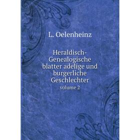 

Нeraldisch-Genealogische blatter adelige und burgerliche Geschlechter volume 2