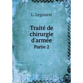 

Книга Traité de chirurgie d'armée Partie 2