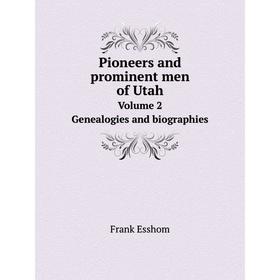 

Книга Pioneers and prominent men of Utah Volume 2. Genealogies and biographies
