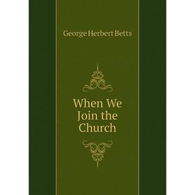 

Книга When We Join the Church