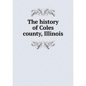 

Книга The history of Coles county, Illinois