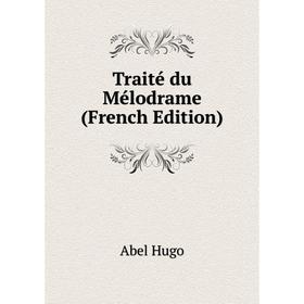 

Книга Traité du Mélodrame (French Edition)