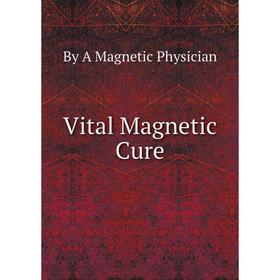 

Книга Vital Magnetic Cure