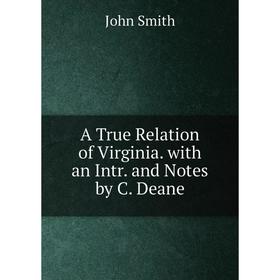 

Книга A True Relation of Virginia. with an Intr. and Notes by C. Deane