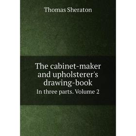 

Книга The cabinet-maker and upholsterer's drawing-book In three parts. Volume 2