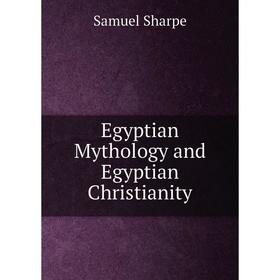 

Книга Egyptian Mythology and Egyptian Christianity