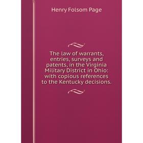 

Книга The law of warrants, entries, surveys and patents, in the Virginia Military District in Ohio: with copious references to the Kentucky decisions.