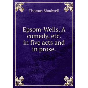 

Книга Epsom-Wells. A comedy, etc. in five acts and in prose.