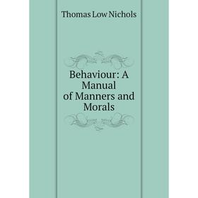 

Книга Behaviour: A Manual of Manners and Morals