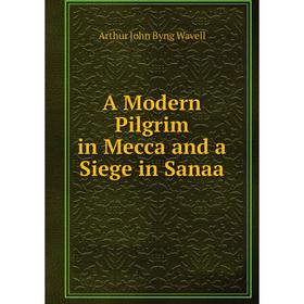 

Книга A Modern Pilgrim in Mecca and a Siege in Sanaa